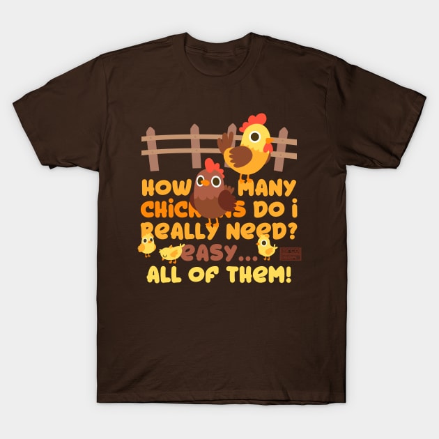 Chickens I Need All of Them Chicken Farming Farmer T-Shirt by porcodiseno